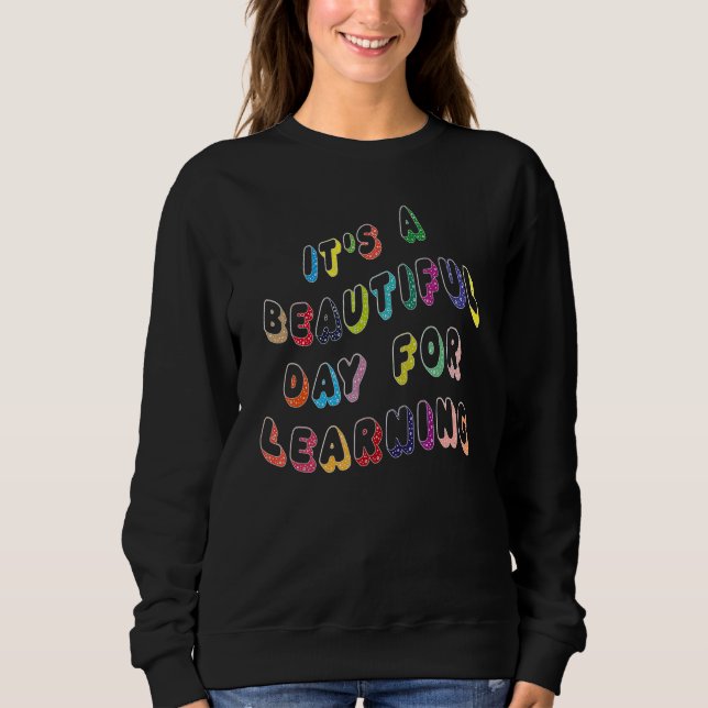 cool quote It's Beautiful Day For Learning Sweatshirt (Front)