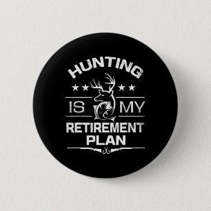 Cool Retired Hunting Is My Retirement Plan Fishing 2 Inch Round Button
