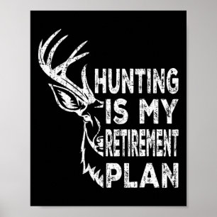 Cool Retired Hunting Is My Retirement Plan Fishing Poster