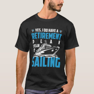 Cool RETIREMENT plan SAILING T-Shirt