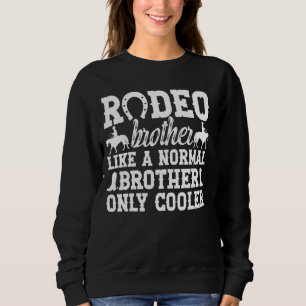 Cool Rodeo Brother Of A Rodeo Rider Brother Rodeo Sweatshirt