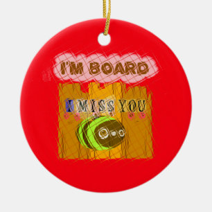 Cool Romantic Funny I Miss You I am Bored Ceramic Ornament