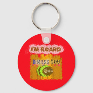 Cool Romantic Funny I Miss You I am Bored Keychain