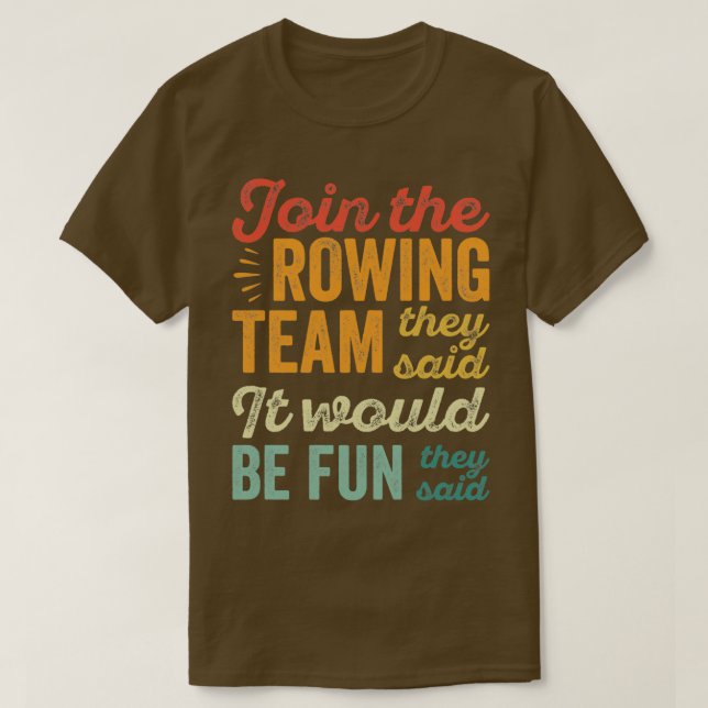 Cool Rower Join The Rowing Team They Said It Would T-Shirt (Design Front)