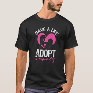 Cool Safe A Life Adopt A Rescue Dog Pet Puppy Own T-Shirt