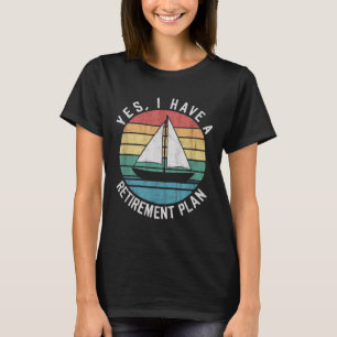 Cool Sailing For Men Women Retirement Plan Boating T-Shirt