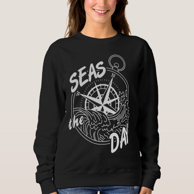 Cool Sailing  Seas The Day Navigation Present Sweatshirt (Front)