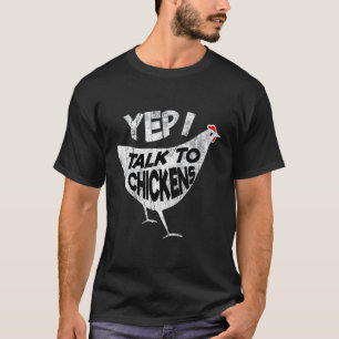 Cool Sarcastic Yep I Talk To Chickens Funny Graphi T-Shirt