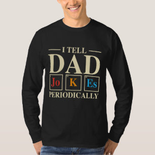 Cool Science Dad Joke I Tell Dad Jokes Periodicall T-Shirt