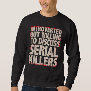 Cool Serial Killer For Men Women True Crime Docume Sweatshirt