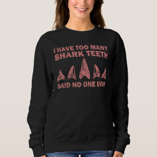 Cool Shark Teeth Collector Shark Teeth Hunting 4 Sweatshirt