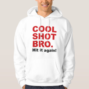 Cool Shot Bro. Hit It Again! Hoodie