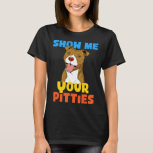 Cool Show Me Your Pitties Funny Pitbull T-Shirt