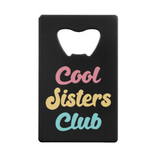 Cool Sisters Club II Credit Card Bottle Opener