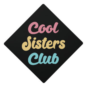Cool Sisters Club II Graduation Cap Topper