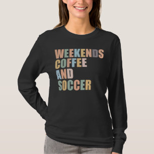 Cool Soccer Mom Life weekends coffee and soccer T-Shirt