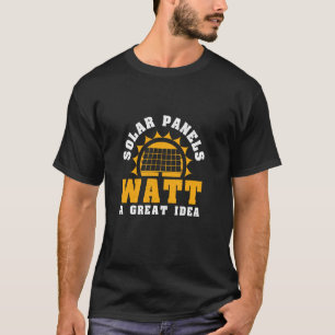 Cool Solar Panels Watt A Great Idea A Solar Panel T-Shirt