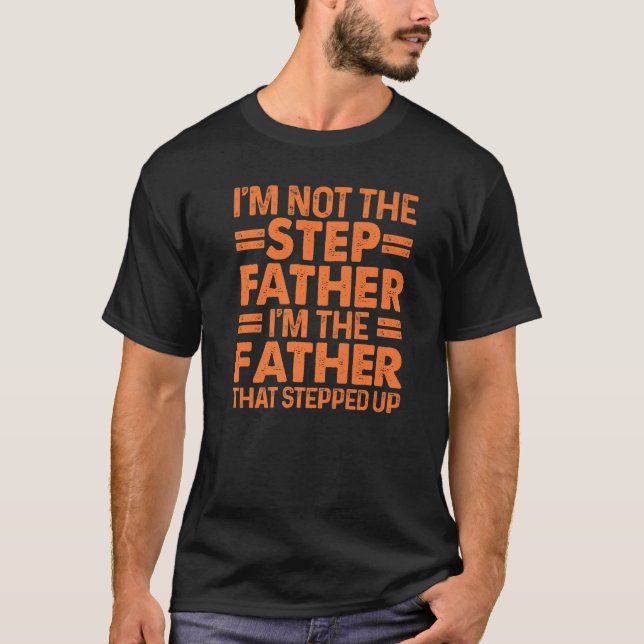 Cool Stepped Up Dad For Men Father Bonus Stepdad D T-Shirt (Front)