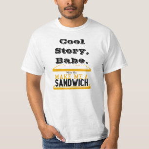 Cool Story Babe, Make me a Sandwich Tee Shirt