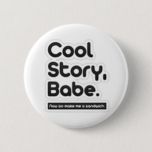 Cool Story Babe, Now Go Make Me a Sandwich -Button 2 Inch Round Button