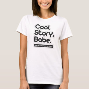 Cool Story Babe, Now Go Make Me a Sandwich T-Shirt