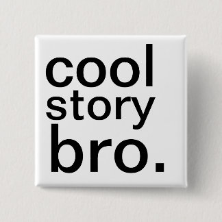 cool story bro. 2 inch square button