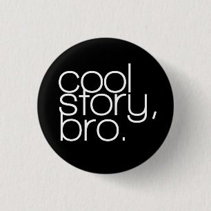 "cool story, bro" Button