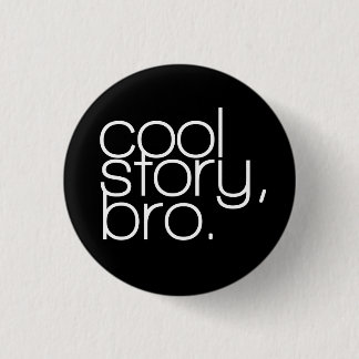 "cool story, bro" Button