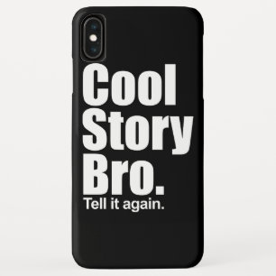 Cool Story Bro. iPhone XS Max Case