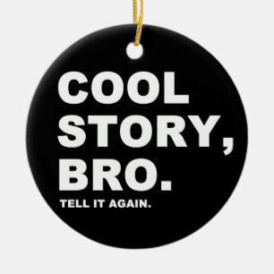 Cool Story Bro Ceramic Ornament
