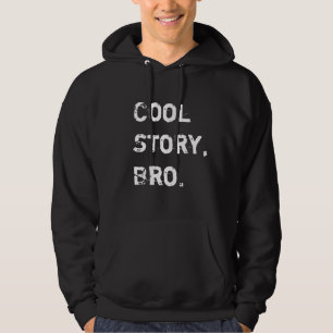 Cool Story Bro, Go get that Published Hoodie