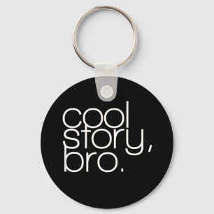 "cool story, bro" Keychain