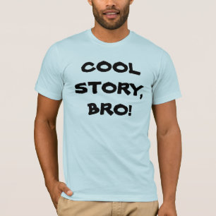 Cool Story, Bro! T-Shirt