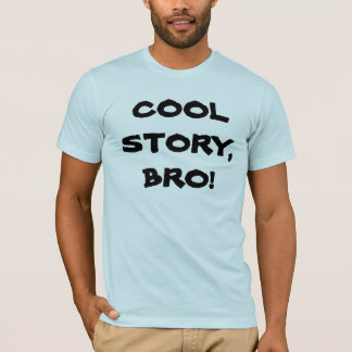 Cool Story, Bro! T-Shirt
