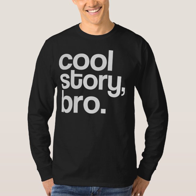 cool story, bro. T-Shirt (Front)