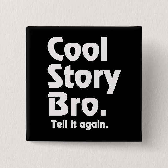 Cool Story Bro. Tell it again. 3 2 Inch Square Button (Front)