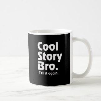 Cool Story Bro. Tell it again. 3 Coffee Mug