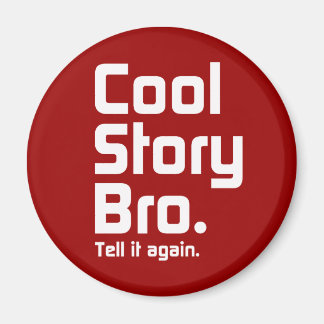 Cool Story Bro. Tell it again. 5 Magnet