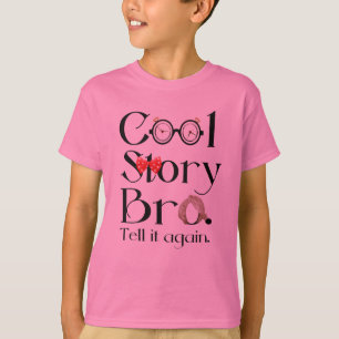 Cool Story Bro. Tell it again. 7 T-Shirt