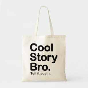 Cool Story Bro. Tell it again. Bag