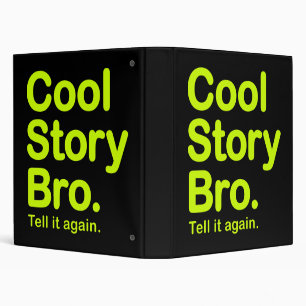 Cool Story Bro. Tell it again. Binder