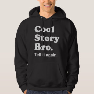 Cool Story Bro. Tell it again. Hooded Sweatshirt