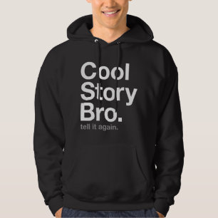 cool story bro. tell it again. hoodie