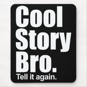 Cool Story Bro. Tell it again. Mousepad