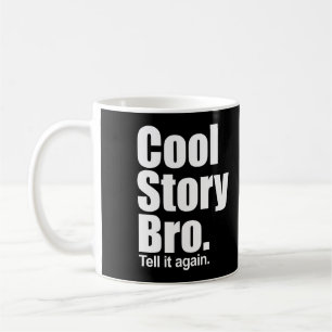Cool Story Bro. Tell it again. Mug