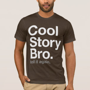 cool story bro. tell it again. T-Shirt