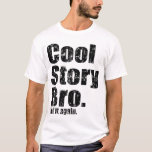 Cool Story Bro. Tell it Again t shirt<br><div class="desc">Cool Story Bro. Tell it Again t shirt</div>
