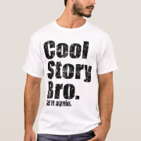 Cool Story Bro. Tell it Again t shirt
