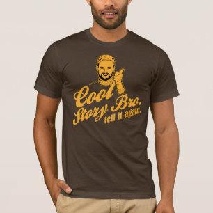 cool story bro. tell it again. T-Shirt