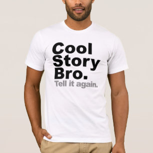 Cool Story Bro. Tell it again T-Shirt